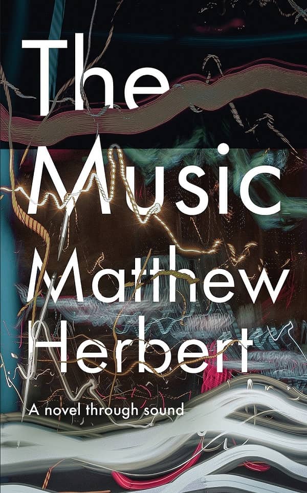 Matthew-Herbert_The-Music-A-Novel-Through-Sound-2018